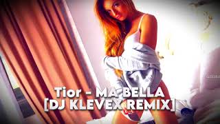 Tior - MA BELLA - (Dj Klevex Remix)