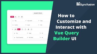 How to Customize and Interact with Vue Query Builder UI