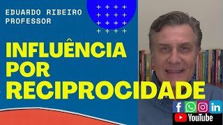 INFLUÊNCIA POR RECIPROCIDADE - PRINCÍPIOS  DE INFLUÊNCIA