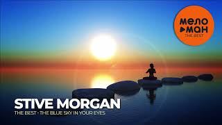 STIVE MORGAN - The Best - The Blue Sky in Your Eyes (Новое и лучшее 2024)