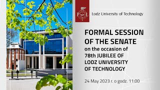 FORMAL SESSION OF THE SENATE - 78th JUBILEE OF LODZ UNIVERSITY OF TECHNOLOGY