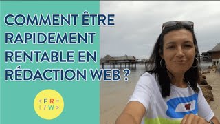 Comment être RAPIDEMENT rentable en Rédaction Web ?