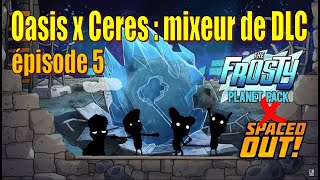 Oasis x The Frosty Planet : setup de la fissure à pétrole et autres geysers - épisode 5