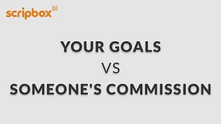 Your Goals vs Someone’s Commission | Don't Just Invest. Scripbox.