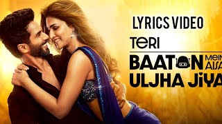 Teri Baaton Mein Aisa Uljha Jiya LYRICS VIDEO tanishk Bagchi raghav asees kaur shahid Kapoor kirti S