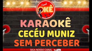 Karaokê 🎤 Cecéu Muniz - Sem perceber