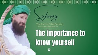 THE DERVISH DIARY -  THE IMPORTANCE TO KNOW YOURSELF