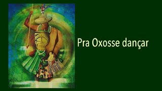 Pra Oxosse dançar