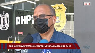 DHPP assume investigação sobre corpo de mulher achado boiando em rio 08 09 2022