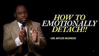 HOW TO EMOTIONALLY DETACH!! | DR.MYLES MONROE MOTIVATIONAL SPEECH