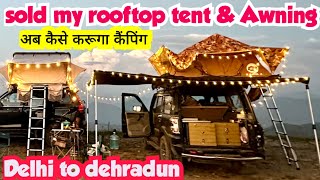 Sold my rooftop tent and awning | delhi to Dehradun #rooftop #camping #scorpio