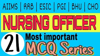 Nursing Officer Exam Preparation | MCQ Series - 21 | AIIMS | NORCET | RRB | ESIC | PGI | CHO