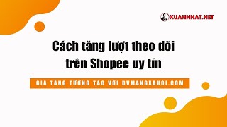 Cách tăng lượt theo dõi trên Shopee uy tín