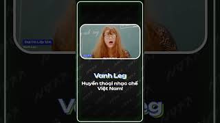 Vanh Leg - huyền thoại nhạc chế Việt Nam #nđtt #fyp #viralvideo #shorts #music