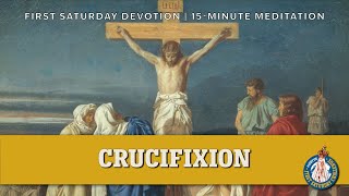 First Saturday 15-Minute Meditation | Fifth Sorrowful Mystery: The Crucifixion of Our Lord