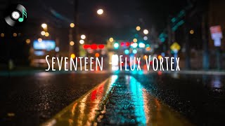 Seventeen - Flux Vortex (Lyrics)