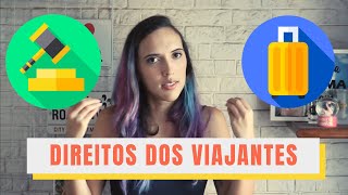 O que você TEM que saber sobre direitos dos viajantes