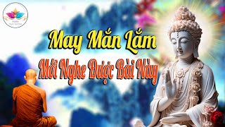 Bạn đã may mắn thế nào mới có thể nghe được những phat day lời này - RẤT HAY