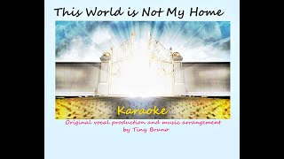 This World is Not My Home , Karaoke, lower key, by Tiny Bruno.