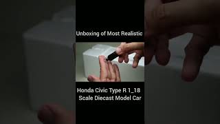 Unboxing of Most Realistic Honda Civic  R 1_18  Scale Diecast Model Car #viral #trending #unboxing