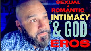 Sexual + Romantic, Intimacy & God!?! (EROS)