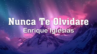 Nunca Te Olvidare - Enrique Iglesias - [lyrics/letra]