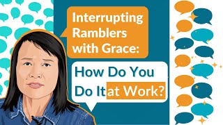 Interrupting Ramblers with Grace: How Do You Do It at Work?