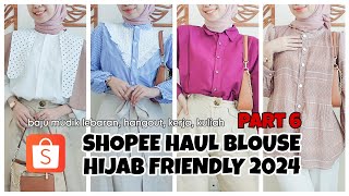 SHOPEE HAUL BLOUSE HIJAB FRIENDLY PART 6! BISA BUAT BAJU LEBARAN, BAJU MUDIK DLL