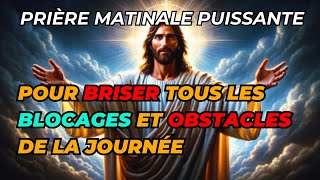 ÉVEILLEZ VOTRE JOUR AVEC PUISSANCE : PRIÈRE TRANSFORMATRICE POUR BRISER LES BLOCAGES ET RECEVOIR