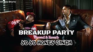 Breakup Party Slowed & Reverb Song || Yo Yo Honey Singh Lofi Song