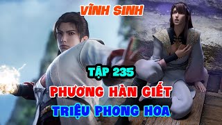 Vĩnh Sinh Tập 235 | Phương Hàn Giết Triệu Phong Hoa