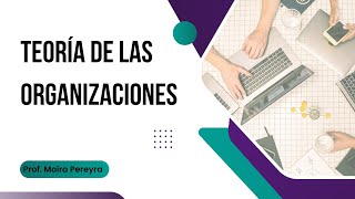 Teoría de las Organizaciones - Parte I