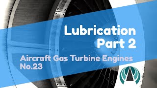 Lubrication Part 2 - Aircraft Gas Turbine Engines #23