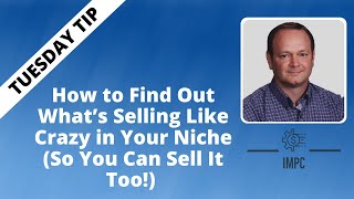 How to Find Out What’s Selling Like Crazy in Your Niche | Tuesday Tip