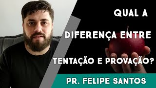 QUAL A DIFERENÇA ENTRE TENTAÇÃO E PROVAÇÃO?