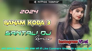 Banam Koda 3🍃Santali Traditional Song 2024🍃Traditional Dj Remix Song 2024🍃Instagram Viral Song🍃Dj