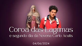 Coroa das Lágrimas e 2° Dia da Novena ao Beato Carlo Acutis - 04/06/2024 - REZE CONOSCO! -