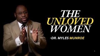 THE UNLOVED WOMEN  | DR. MYLES MUNROE MOTIVATIONAL SPEECH