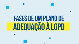 Fases de um Plano de Adequação à LGPD