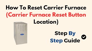 How To Reset Carrier Furnace (Carrier Furnace Reset Button Location)