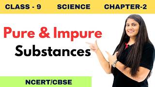 Pure and Impure substances | CLASS 9 | CHEMISTRY | CHAPTER 2 EASY EXPLAINED