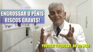 ENGROSSAR O PÊNIS - RISCOS GRAVES!