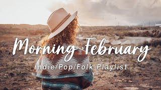 Morning February | Comfortable music that makes you feel positive | Acoustic/Indie/Pop/Folk Playlist