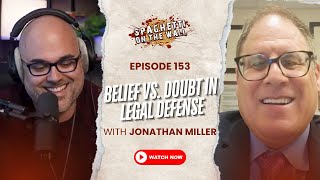 Do You Have to Believe Your Client? | Episode 153 with Jonathan Miller