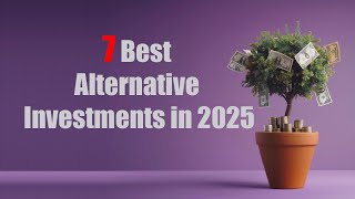 7 Best Alternative Investments in 2025