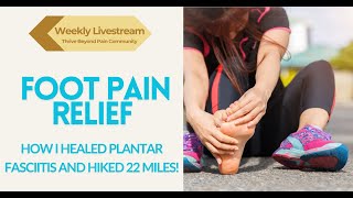 FOOT PAIN RELIEF! How I Healed Plantar Fasciitis and Hiked 22 Miles!