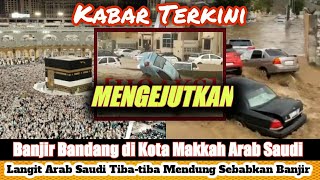 Banjir bandang di Mekkah | Apakah Masjidil Haram kena banjir? Langit Makkah Mendung | Arab Saudi