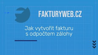 Jak vytvořit fakturu s odpočtem zálohy | 14 | Fakturyweb.cz