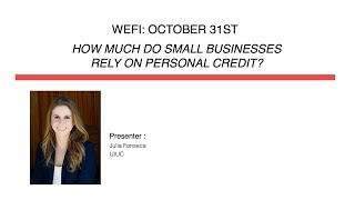 WEFI Workshop (Oct 31, 2022): How Much Do Small Businesses Rely on Personal Credit?