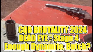 Dead Eye Versus - Stage 4 - CQB Brutality 2024  - "Enough Dynamite, Butch?"